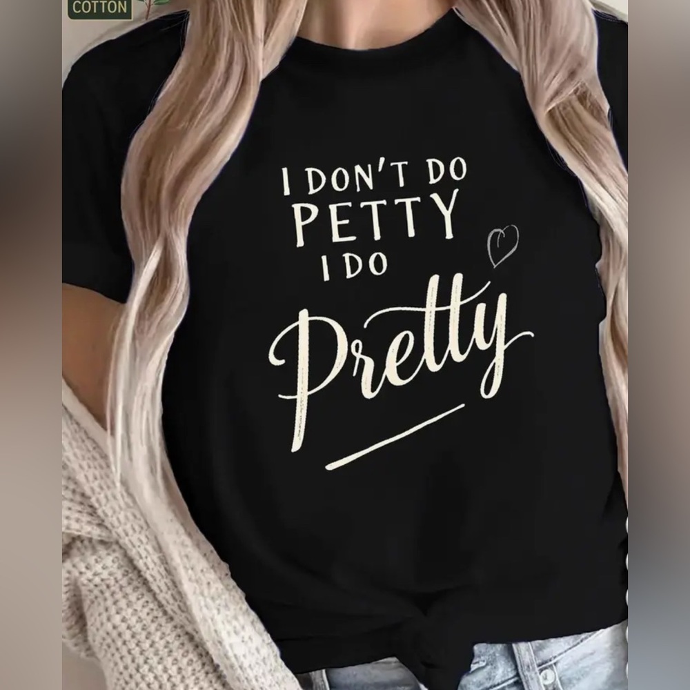 “I Don’t Do Petty, I Do Pretty” Graphic Tee- New